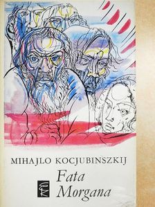 Mihajlo Kocjubinszkij - Fata Morgana [antikvár]