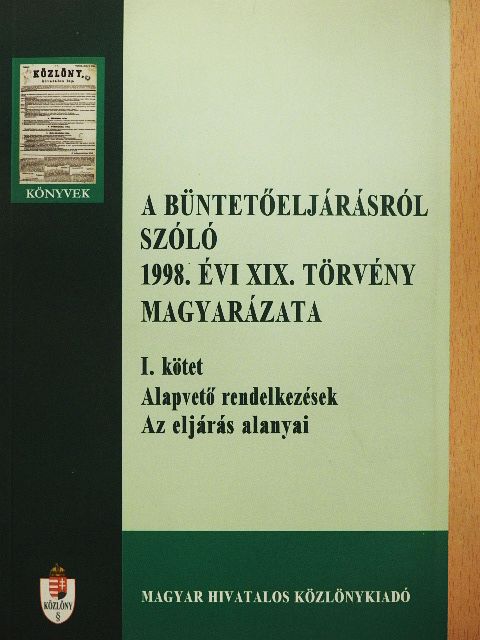 Dr. Kardos Sándor - A büntetőeljárásról szóló 1998. évi XIX. törvény magyarázata I. [antikvár]