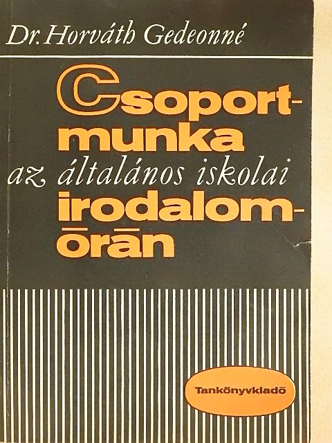 Dr. Horváth Gedeonné - Csoportmunka az általános iskolai irodalomórán [antikvár]
