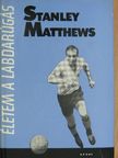 Stanley Matthews - Életem a labdarúgás [antikvár]