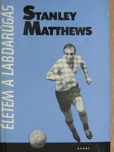 Stanley Matthews - Életem a labdarúgás [antikvár]