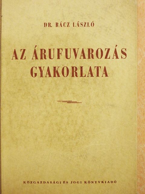 Dr. Rácz László - Az árufuvarozás gyakorlata [antikvár]