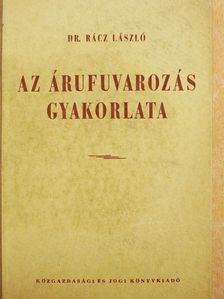 Dr. Rácz László - Az árufuvarozás gyakorlata [antikvár]