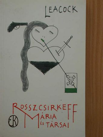 Stephen Leacock - Rosszcsirkeff Mária és társai [antikvár]