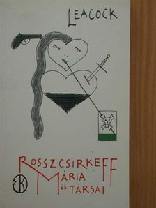 Stephen Leacock - Rosszcsirkeff Mária és társai [antikvár]