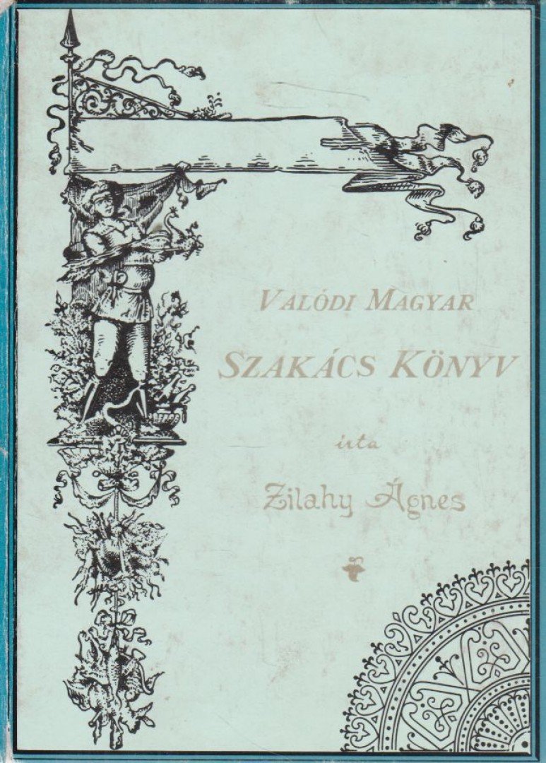 Zilahy Ágnes - Valódi magyar szakácskönyv (reprint) [antikvár]