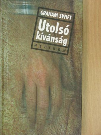Graham Swift - Utolsó kívánság [antikvár]