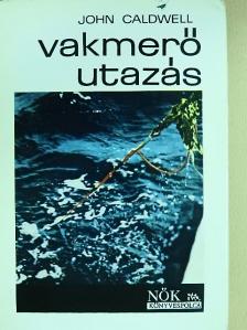 John Caldwell - Vakmerő utazás [antikvár]