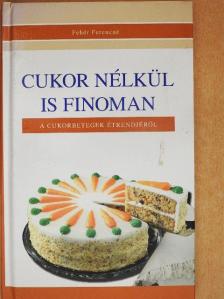 Fehér Ferencné - Cukor nélkül is finoman [antikvár]