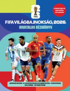 Keir Radnedge - FIFA Világbajnokság, 2026 - Hivatalos kézikönyv [antikvár]