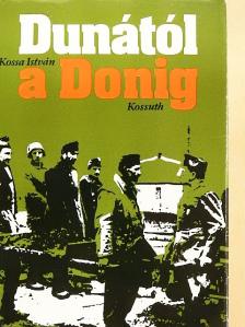 Kossa István - Dunától a Donig [antikvár]