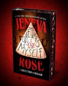 Jeneva Rose - Sometimes I Scare Myself: Three chilling stories (Special Hardback Edition)