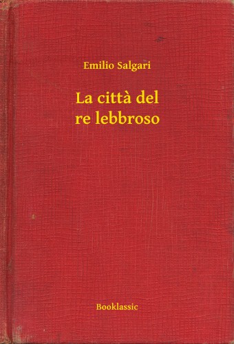 Emilio Salgari - La citta del re lebbroso [eKönyv: epub, mobi]