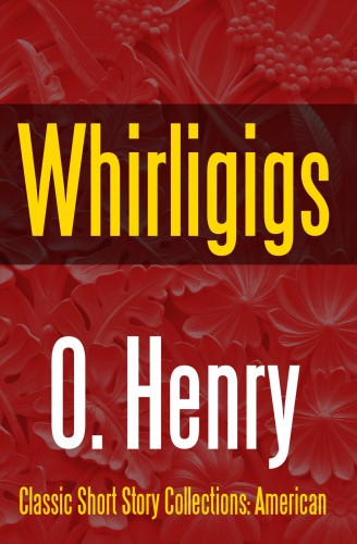 O. HENRY - Whirligigs [eKönyv: epub, mobi]