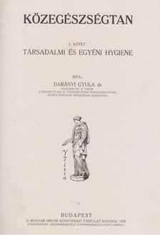 Darányi Gyula Dr. - Közegészségtan I. kötet: Társadalmi és egyéni hygiene [antikvár]