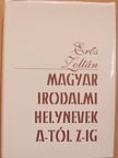 Erős Zoltán - Magyar irodalmi helynevek A-tól Z-ig [antikvár]