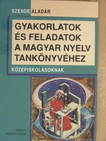 Szende Aladár - Gyakorlatok és feladatok a magyar nyelv tankönyvéhez [antikvár]