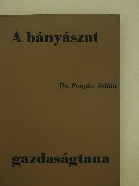 Dr. Forgács Zoltán - A bányászat gazdaságtana [antikvár]