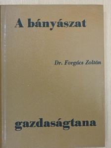 Dr. Forgács Zoltán - A bányászat gazdaságtana [antikvár]