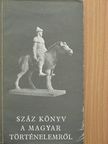 Tóbiás Áron - Száz könyv a magyar történelemről [antikvár]