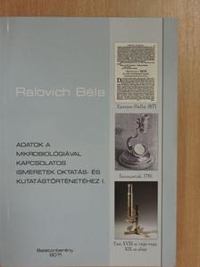 Ralovich Béla - Adatok a mikrobiológiával kapcsolatos ismeretek oktatás- és kutatástörténetéhez I. [antikvár]