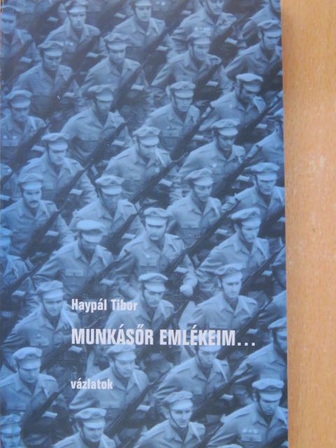 Haypál Tibor - Munkásőr emlékeim... [antikvár]