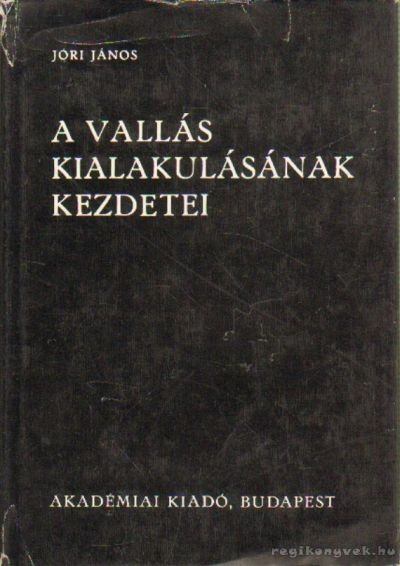 Jóri János - A vallás kialakulásának kezdetei [antikvár]