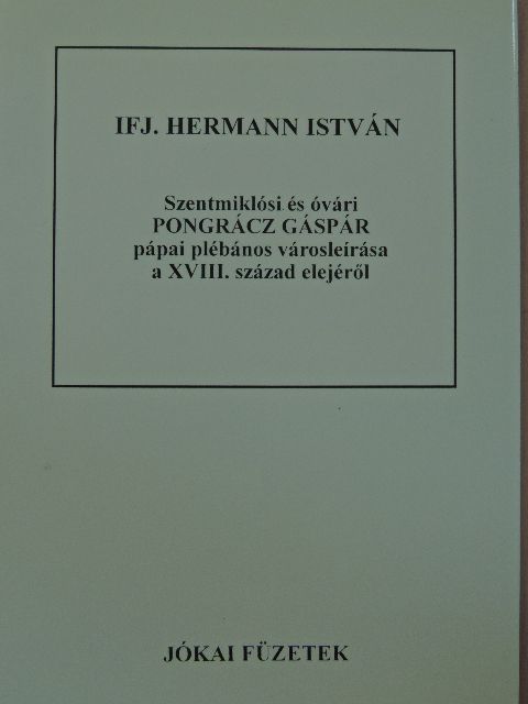 Ifj. Hermann István - Szentmiklósi és óvári Pongrácz Gáspár pápai plébános városleírása a XVIII. század elejéről [antikvár]