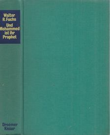 WALTER R. FUCHS - Und Mohammed ist ihr Prophet [antikvár]
