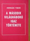 Hernádi Tibor - A második világháború igaz története [antikvár]