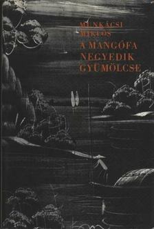 Munkácsi Miklós - A mangófa negyedik gyümölcse [antikvár]