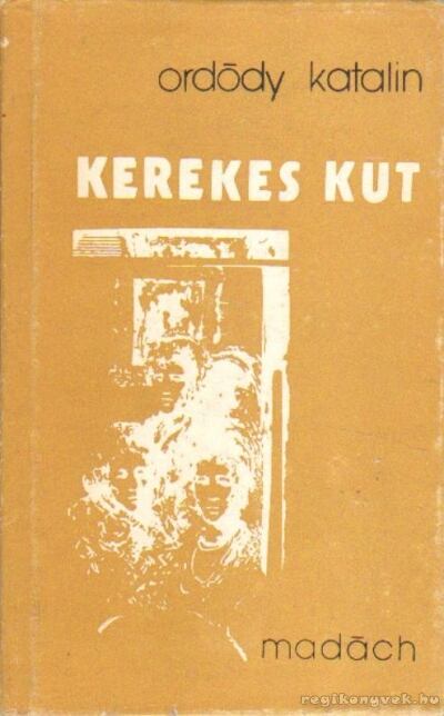 Ordódy Katalin - Kerekes kút [antikvár]