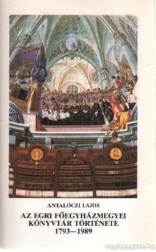 ANTALÓCZI LAJOS - Az Egri Főegyházmegyei Könyvtár története 1793-1989 [antikvár]