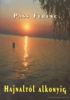Pass Ferenc - Hajnaltól-alkonyig (dedikált) [antikvár]