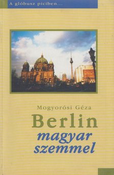 Mogyorósi Géza - Berlin magyar szemmel [antikvár]