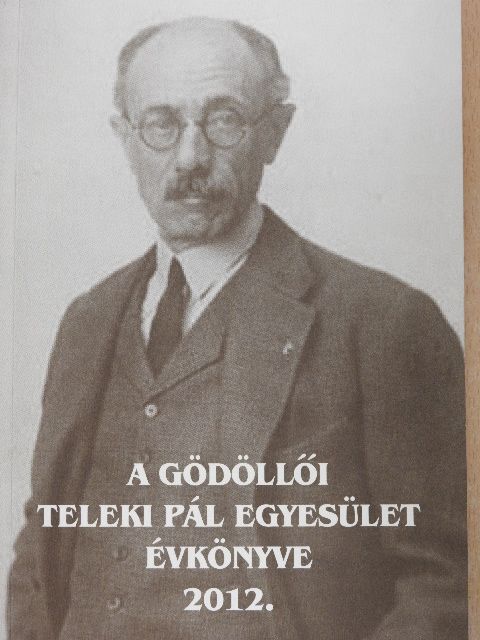 Dessewffy Gyula - A gödöllői Teleki Pál Egyesület évkönyve 2012 [antikvár]