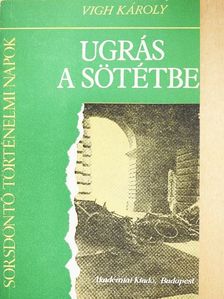 Vigh Károly - Ugrás a sötétbe [antikvár]