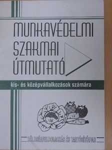 Munkavédelmi szakmai útmutató kis- és középvállalkozások számára [antikvár]