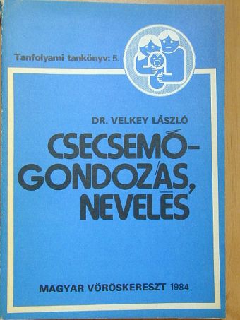 Velkey László - Csecsemőgondozás, nevelés [antikvár]
