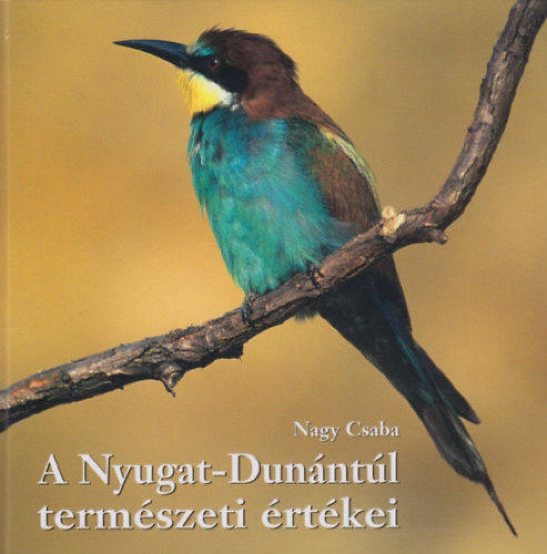 Nagy Csaba - A Nyugat-Dunántúl természeti értékei [antikvár]