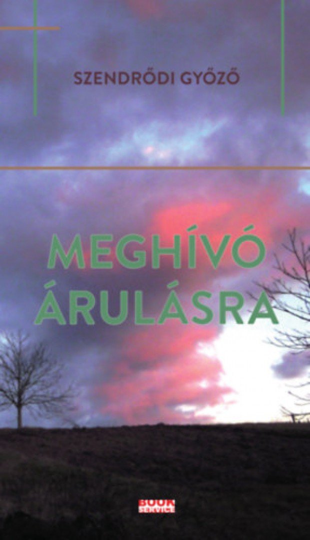 Szendrődi Győző - Meghívó árulásra [antikvár]