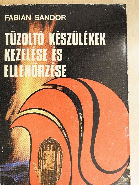 Fábián Sándor - Tűzoltó készülékek kezelése és ellenőrzése [antikvár]
