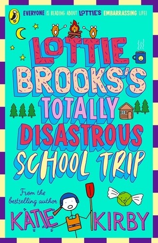 Katie Kirby - Lottie Brooks: Lottie Brooks's Totally Disastrous School-Trip (Book 4)