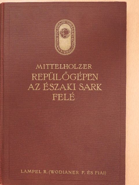 Mittelholzer - Repülőgépen az Északi sark felé [antikvár]