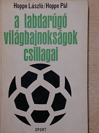 Hoppe László - A labdarúgó-világbajnokságok csillagai [antikvár]