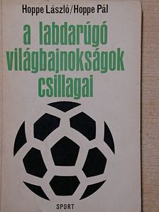 Hoppe László - A labdarúgó-világbajnokságok csillagai [antikvár]