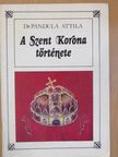 Dr. Pandula Attila - A Szent Korona története [antikvár]