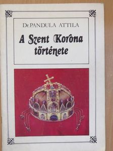 Dr. Pandula Attila - A Szent Korona története [antikvár]