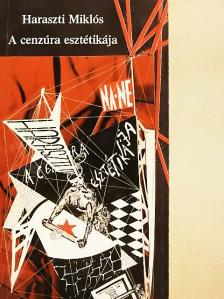 Haraszti Miklós - A cenzúra esztétikája [antikvár]