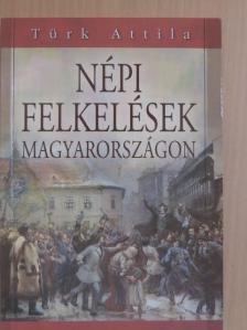 Türk Attila - Népi felkelések Magyarországon [antikvár]